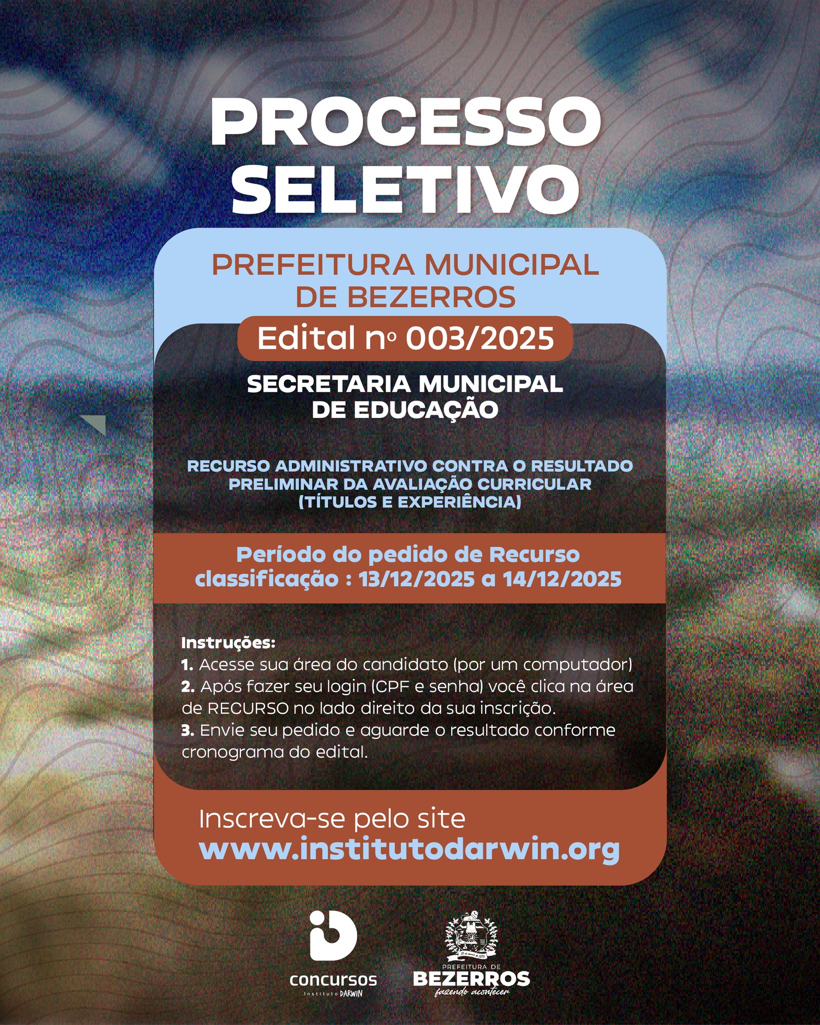 📢 Atenção, candidatos do Processo Seletivo da Prefeitura de Bezerros – Edital 003/2025!

Está aberto o prazo para pedido de recurso contra o resultado preliminar da avaliação curricular (títulos e experiência).

📅 Período para solicitar o recurso:
👉 13/12/2025 a 14/12/2025

📝 Como fazer:

Acesse sua área do candidato (em um computador).

Faça login com seu CPF e senha.

Clique na área de RECURSO ao lado da sua inscrição.

Envie seu pedido e aguarde o resultado conforme o cronograma do edital.

🔗 Site oficial: www.institutodarwin.org

#ProcessoSeletivo #Bezerros #Educação #InstitutoDarwin #Oportunidade #ConcursoPublico #GestãoPública #RecursoEdital0032025